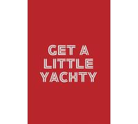 Get a Little Yachty: Cruise Travel Journal- 6" X 9", 120 pages, college ruled notebook sheets. Perfect for vacation memories, trip planning and documenting.