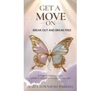 Get A Move On¿, Break Out and Break Free¿: 8 Steps to Experiencing a Great Change in You and in Your Life!