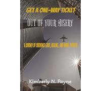 GET A ONE WAY TICKET OUT OF YOUR MISERY: A JOURNEY OF OBEDIENCE, GRIEF, HEALING AND DIVINE PURPOSE