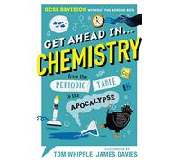 Get Ahead in ... CHEMISTRY: GCSE Revision without the boring bits, from the Periodic Table to the Apocalypse