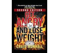 Get Angry and Lose Weight: Second Edition - The No-BS Guide...