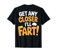 Get Any Closer I'll Fart Funny (impresión posterior) Camiseta