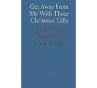 Get Away From Me With Those Christmas Gifts: And Other Reactions