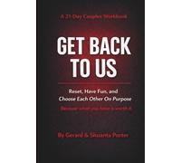 Get Back to Us: A 21-Day Couples Workbook to Reset, Have Fun, and Choose Each Other on Purpose
