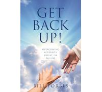 Get Back Up!: Overcoming Adversity, Defeat, or Failure