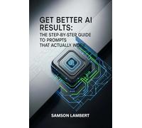 Get Better AI Results: The Step-by-Step Guide to Prompts That Actually Work
