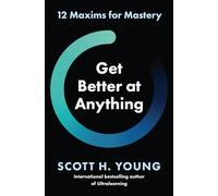 Get Better at Anything: 12 Maxims for Mastery