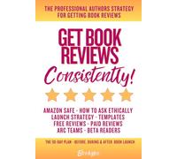 Get Book Reviews Consistently: The Complete Strategy for Free Reviews, Paid Reviews, and Launch Day Buzz!