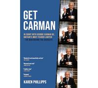 Get Carman: In court with George Carman QC, Britain's most feared lawyer - The man behind the advocate