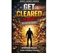 Get Cleared: A Step-by-Step Guide to the Clearance process, SF-86, the Interview, Adjudication, and Life as a Cleared Professional (Get Cleared-Guides to the Security Clearance process)