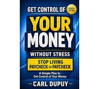 Get Control of Your Money-Without Stress: A Simple Plan to Stop Living Paycheck to Paycheck