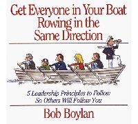 Get Everyone in Your Boat Rowing in the Same Direction: 5 Leadership Principles to Follow So Others Will Follow You