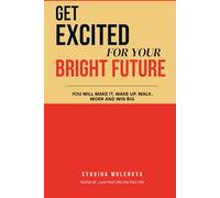 GET EXCITED FOR YOUR BRIGHT FUTURE: YOU WILL GET IT WAKE UP, WALK, WORK, AND WIN BIG