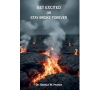 Get Excited or Stay Broke Forever: A Self-Help Manifesto for Reclaiming Your Fire, Fueling Your Future, and Creating a Life that Pays You Back