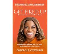 GET FIRE’D UP: Build Wealth, Escape the 9-5 Trap, and Live Life on Your Terms