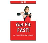 Get Fit Fast: For Those With A Busy Lifestyle