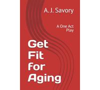 Get Fit for Aging: A One Act Play (Life Situations Acted Out - a series of one act plays)