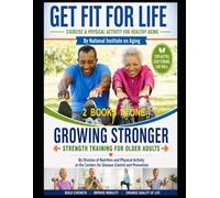 Get Fit For Life AND Growing Stronger - Strength Training For Adults: 2 Books Combined