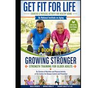 Get Fit For Life AND Growing Stronger - Strength Training For Adults: 2 Books Combined
