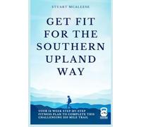 Get Fit For The Southern Upland Way: Your 12 Week Step-by-Step Fitness Plan to Complete This Challenging 210 Mile Trail (TrailForge Training Guides)