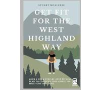 Get Fit For The West Highland Way: Your 6 Week Step-by-Step Fitness Plan to Conquer This Iconic 100 Mile Scottish Trail (TrailForge Training Guides)