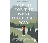 Get Fit For The West Highland Way: Your 6 Week Step-by-Step Fitness Plan to Conquer This Iconic 100 Mile Scottish Trail (TrailForge Training Guides)