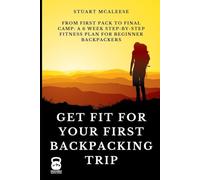 Get Fit For Your First Backpacking Trip: From First Pack to Final Camp: A 6 Week Step-by-Step Fitness Plan for Beginner Backpackers (TrailForge Training Guides)
