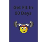 Get Fit In 90 Days: Fitness Planner, Workout Log & Diet Tracking Journal