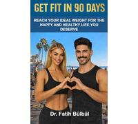 GET FIT IN 90 DAYS: REACH YOUR IDEAL WEIGHT FOR THE HAPPY AND HEALTHY LIFE YOU DESERVE