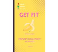 GET FIT: Prepare to lose weight in 90 days: Weight-Monitoring Healthy-Eating Exercise-Regimen & More