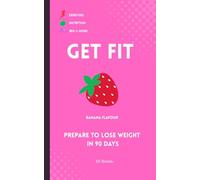 GET FIT: Prepare to lose weight in 90 days: Weight-Monitoring Healthy-Eating Exercise-Regimen & More