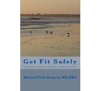 Get Fit Safely: A beginner's guide to getting in shape at home.