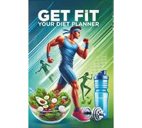 GET FIT, YOUR DIET PLANNER: TAKE CARRE OF YOUR PROER NUTRITION, DIET TRACKER FOR MAN
