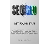 Get Found by AI: From SEO to GEO - How to Stay Visible in ChatGPT, Google AI, and the Future of Search