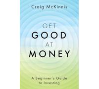 Get Good at Money: A Beginner's Guide to Investing