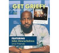 Get Griefy Issue 7 2025: A magazine for those living with loss and actually living. (Get Griefy Magazine)