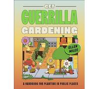 Get Guerrilla Gardening: A Handbook for Planting in Public Places