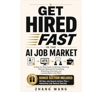 GET HIRED FAST IN THE AI JOB MARKET: A Step-by-Step Guide to Writing a Winning Resume, Beating ATS Screening, Mastering Interviews, and Landing Better Job Offers