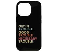 Get In Good-Trouble Necessary Trouble Get In Trouble Quote Carcasa para iPhone 13 Pro