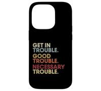 Get In Good-Trouble Necessary Trouble Get In Trouble Quote Carcasa para iPhone 14 Pro
