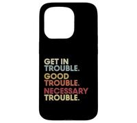 Get In Good-Trouble Necessary Trouble Get In Trouble Quote Carcasa para iPhone 15 Pro
