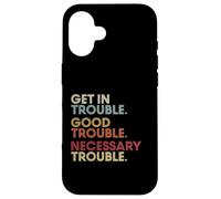 Get In Good-Trouble Necessary Trouble Get In Trouble Quote Carcasa para iPhone 16