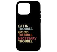 Get In Good-Trouble Necessary Trouble Get In Trouble Quote Carcasa para iPhone 16 Pro