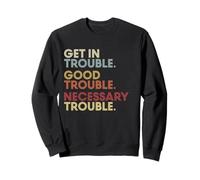 Get In Good-Trouble Necessary Trouble Get In Trouble Quote Sudadera