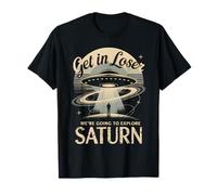 Get In Loser iba a Explorar Saturno Camiseta