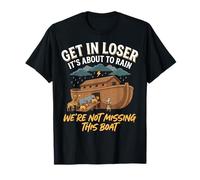 Get In Loser It's About To Rain We're Not Missing This Boat Camiseta