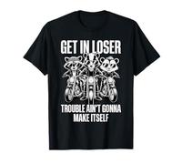 Get In Loser Trouble Aint Going To Make Itself Camiseta