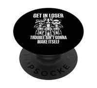 Get In Loser Trouble Aint Going To Make Itself PopSockets PopGrip Adhesivo
