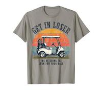 Get in Loser We're Going to Look for Your Ball Golfer Camiseta
