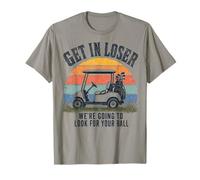 Get in Loser We're Going to Look for Your Ball Golfer Camiseta